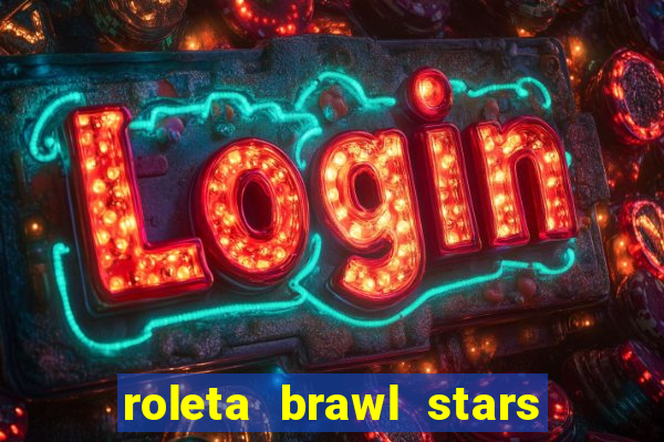 roleta brawl stars 2024 84 brawlers